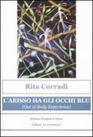 L' abisso ha gli occhi blu (out of body experience) di Rita Corradi edito da Progetto Cultura