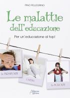 Le malattie dell'educazione. Per un'educazione al top! di Pino Pellegrino edito da Astegiano (Marene)
