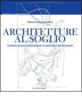 Architetture al soglio. Cemento, bronzo e modernità per lo spazio sacro del Novecento di Maria Carolina Campone edito da La Scuola di Pitagora