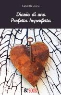 Diario di una perfetta imperfetta di Gabriella Seccia edito da & MyBook