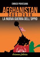 Afghanistan 2001-2016. La nuova guerra dell'oppio di Enrico Piovesana edito da Arianna Editrice