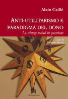 Anti-utilitarismo e paradigma del dono. Le scienze sociali in questione di Alain Caillé edito da Diogene Edizioni