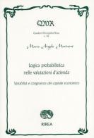 Logica probabilistica nelle valutazioni d'azienda. Variabilità e congruenza del capitale economico di Marco Angelo Marinoni edito da RIREA