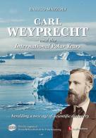 Carl Weyprecht and the international polar years di Enrico Mazzoli edito da Luglio (Trieste)