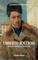 Umberto Boccioni. Dalla formazione al futurismo di Giuseppe Petronelli edito da Schena Editore