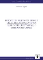 I profili di rilevanza penale della ricerca scientifica sulle cellule staminali embrionali umane di Vincenzo Tigano edito da Apes