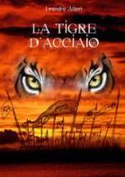 La tigre d'acciaio di Leandro Alteri edito da Serarcangeli
