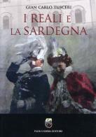 I reali e la Sardegna di Gian Carlo Tusceri edito da Sorba