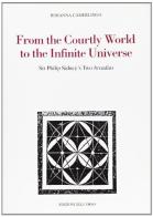 From the courtly world to the infinite universe. Sir Philip Sidney's two Arcadias di Rosanna Camerlingo edito da Edizioni dell'Orso