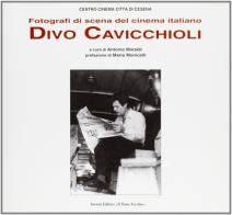 Fotografi di scena del cinema italiano. Divo Cavicchioli edito da Il Ponte Vecchio