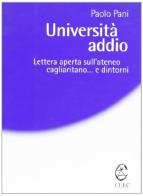Università addio. Lettera aperta sull'ateneo cagliaritano... e dintorni di Paolo Pani edito da CUEC Editrice
