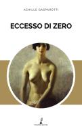 Eccesso di zero di Achille Gasparotti edito da Prospero Editore
