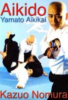 Aikido Yamato Aikikai di Kazuo Nomura edito da Jute Sport