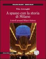 A spasso con la storia di Milano. Ediz. italiana e inglese di Tito Livraghi edito da Italia Press