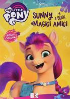 Sunny e i suoi magici amici. My little pony. Ediz. a colori edito da Liscianilibri