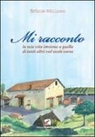 Mi racconto. La mia vita insieme a quella di tanti altri nel secolo scorso di Esterino Mallardo edito da Cento Autori