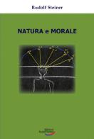 Natura e morale di Rudolf Steiner edito da Edizioni Rudolf Steiner