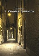 Il sogno di Aldo Manuzio di Angelo Dolce edito da Edizioni Saecula