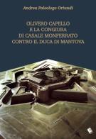 Olivero Capello e la congiura di Casale Monferrato contro il duca di Mantova di Andrea Paleologo Oriundi edito da Eden Editori