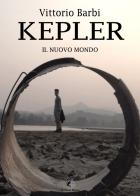 Kepler. Il nuovo mondo di Vittorio Barbi edito da Le Parche