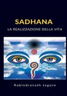 Sadhana. La realizzazione della vita di Rabindranath Tagore edito da StreetLib