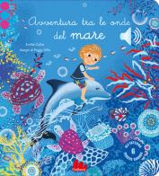 Avventura tra le onde del mare. Ediz. a colori di Emilie Collet edito da Gallucci