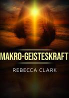 Makro-Geisteskraft di Rebecca Clark edito da StreetLib