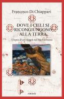 Dove i cieli si ricongiungono alla terra di Francesco Di Chiappari edito da Ali Ribelli Edizioni