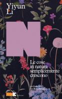 Le cose in natura semplicemente crescono di Li Yiyun edito da NN Editore