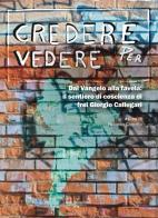 Credere per vedere. Dal Vangelo alla favela: il sentiero di coscienza di frei Giorgio Callegari edito da Marcianum Press