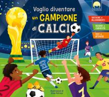 Voglio diventare un campione di calcio. Ediz. a colori di Luca De Leone, Paolo Mancini edito da Moon