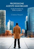 Professione agente immobiliare. Guida formativa tra diritto e pratica di Cristiano Pasquini edito da EBS Print