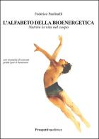 L'alfabeto della bioenergetica. Nutrire la vita nel corpo di Federico Paolinelli edito da Prospettiva Editrice