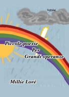 Piccole poesie per grandi speranze di Millie Lorè edito da Graphofeel