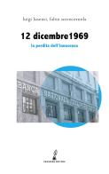 12 dicembre 1969. La perdita dell'innocenza di Luigi Lusenti, Fabio Sottocornola edito da Prospero Editore
