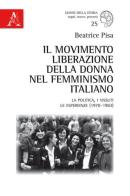 Il Movimento Liberazione della Donna nel femminismo italiano. La politica, i vissuti, le esperienze (1970-1983) di Beatrice Pisa edito da Aracne