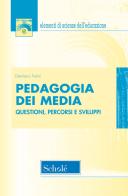 Pedagogia dei media. Questioni, percorsi e sviluppi. Nuova ediz. di Damiano Felini edito da Scholé