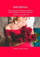 Discronia. L'uomo giusto al momento sbagliato o l'uomo sbagliato al momento giusto? Nuova ediz. di Milena Zucchetti edito da Barbara di Fiore