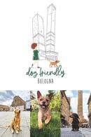Dog friendly Bologna di Francesca Dondi, Barbara Ferrarini edito da Youcanprint