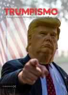 Trumpismo. La lunga marcia di Maga da Bannon a JD Vance edito da Cinabro Edizioni