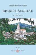 Bisentinità elettive (poesie nel paese) di Pierdomenico Di Dionisio edito da Ibiskos Ulivieri