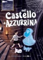 Nel castello di Azzurrina di Carolina D'Angelo edito da Pelledoca Editore