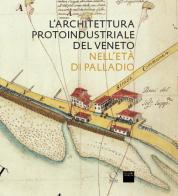 L' architettura protoindustriale del Veneto nell'età di Palladio edito da Officina Libraria