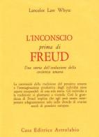L' inconscio prima di Freud. Una storia dell'evoluzione della coscienza umana di L. L. Whyte edito da Astrolabio Ubaldini