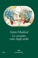 Le crociate viste dagli arabi di Amin Maalouf edito da La nave di Teseo