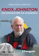 Knox-Johnston. Un navigatore da leggenda di Robin Knox-Johnston edito da Edizioni Il Frangente