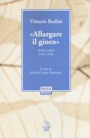 «Allargare il gioco». Scritti critici (1941-1970) di Vittorio Bodini edito da Besa muci