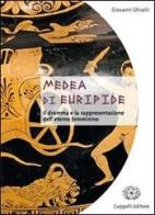 Medea di Euripide. Il dramma e la rappresentazione dell'eterno femminino. Per le Scuole superiori di Giovanni Ghiselli edito da Cappelli