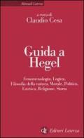 Guida a Hegel. Fenomenologia, logica, filosofia della natura, morale, politica, estetica, religione, storia edito da Laterza
