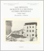 San Miniato durante la seconda guerra mondiale. (1939-1945). Documenti e cronache edito da Giardini